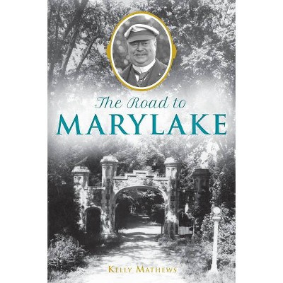 The Road to Marylake - by  Kelly Mathews (Paperback)