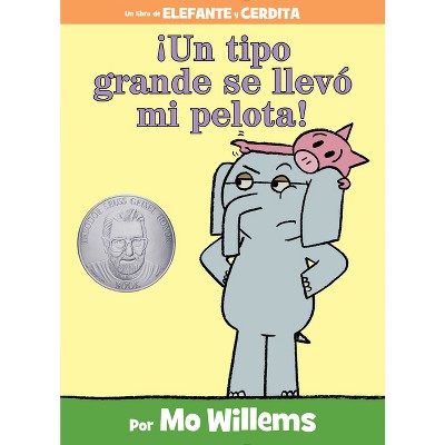 ¡Un Tipo Grande Se Llevó Mi Pelota!-An Elephant and Piggie Book, Spanish Edition - by  Mo Willems (Hardcover)