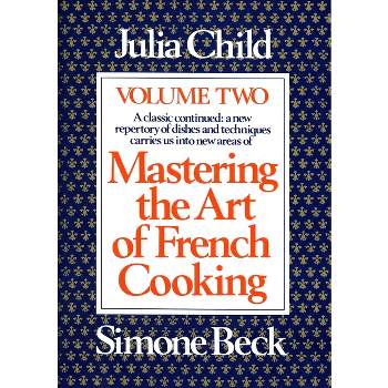 Mastering the Art of French Cooking, Volume 2 - by  Julia Child & Simone Beck (Paperback)