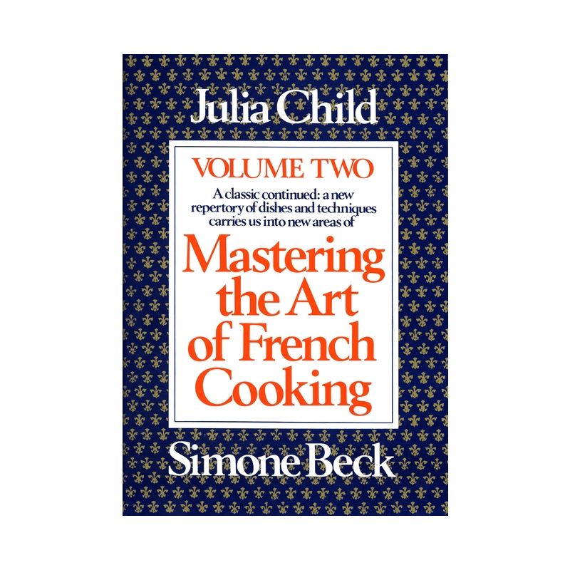 Mastering the Art of French Cooking, Volume 2 - by  Julia Child & Simone Beck (Paperback), 1 of 2