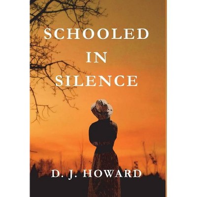 Schooled in Silence - by  D J Howard (Hardcover)