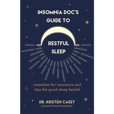 Insomnia Doc's Guide to Restful Sleep - by  Kristen Casey (Paperback)