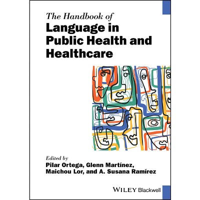 The Handbook of Language in Public Health and Healthcare - (Blackwell Handbooks in Linguistics) (Hardcover)