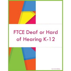 FTCE Deaf or Hard of Hearing K-12 - by  Iris Q McKinley (Paperback) - 1 of 1