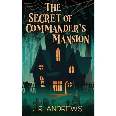 The Secret of Commander's Mansion - by J R Andrews