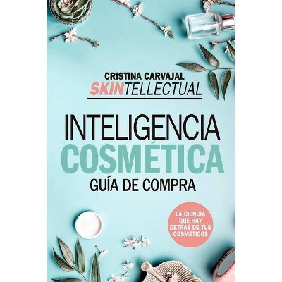 Skintellectual. Inteligencia Cosmetica - by  Cristina Carvajal Riola (Paperback)