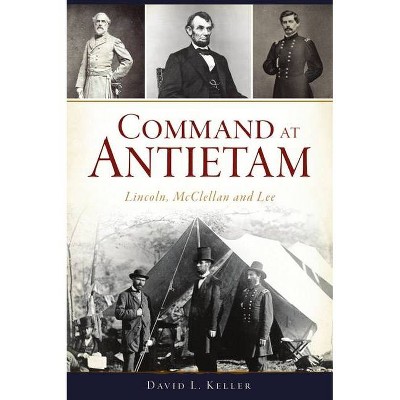 Command at Antietam - (Civil War) by  David L Keller (Paperback)