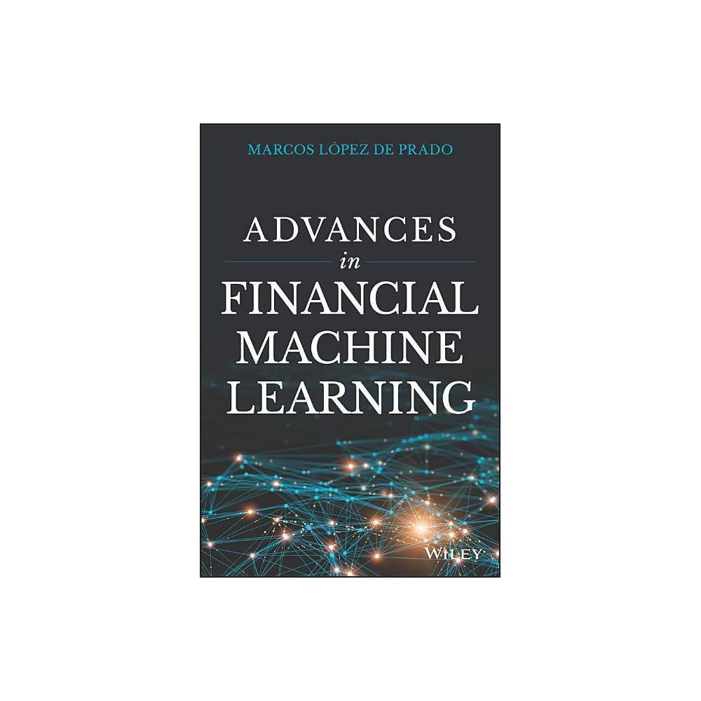 Advances in Financial Machine Learning - by Marcos Lopez de Prado (Hardcover)
