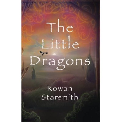 The Little Dragons - by  Rowan Starsmith (Paperback)