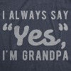 Mens I Always Say Yes I'm Grandpa Tshirt Cute Mothers Day Papa Grandparents Graphic Tee - Crazy Dog Men's T Shirt - 2 of 4