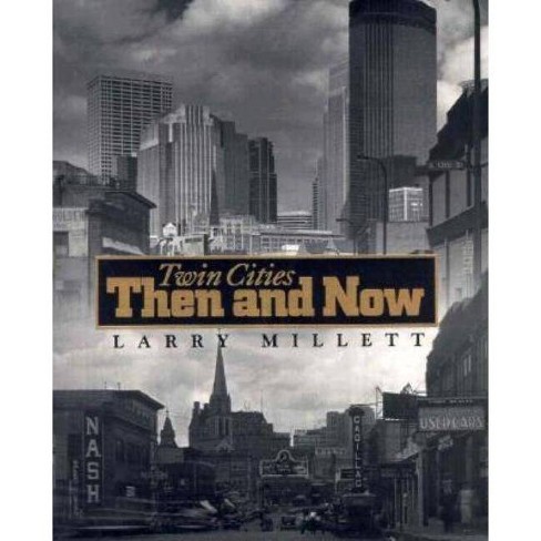 Twin Cities Then And Now - (minnesota) By Larry Millett (paperback 