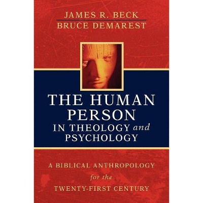 The Human Person in Theology and Psychology - by  James R Beck & Bruce Demarest (Paperback)