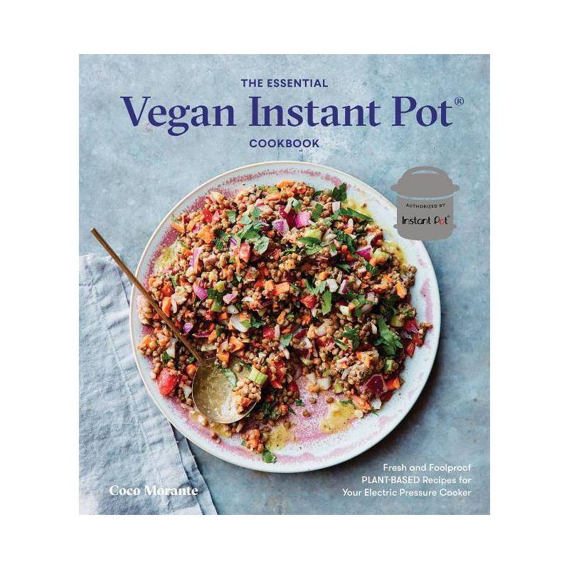 Essential Vegan Instant Pot Cookbook : Fresh and Foolproof Plant-Based Recipes for Your Electric - by Coco Morante (Hardcover), 1 of 2