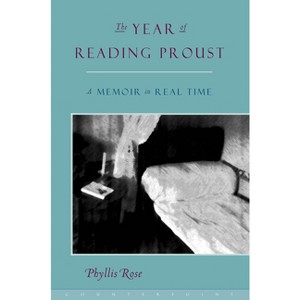 The Year of Reading Proust - by  Phyllis Rose (Paperback) - 1 of 1