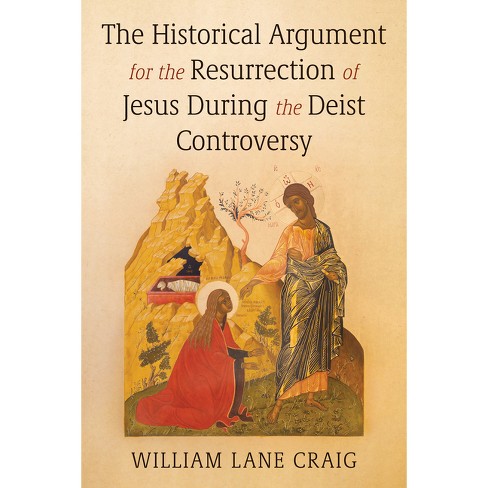 The Historical Argument for the Resurrection of Jesus During the Deist Controversy - by  William L Craig (Paperback) - image 1 of 1