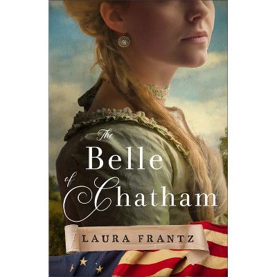 The Belle of Chatham - by  Laura Frantz (Paperback)