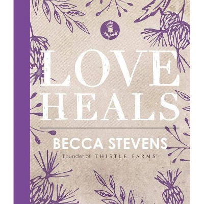 Love Heals -  by Becca Stevens (Hardcover)
