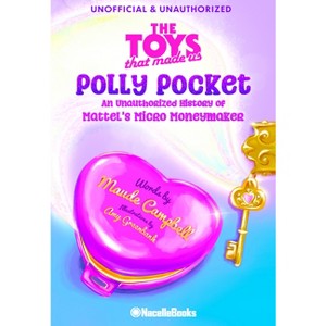 The Toys That Made Us: Polly Pocket - by  Maude Campbell (Hardcover) - 1 of 1