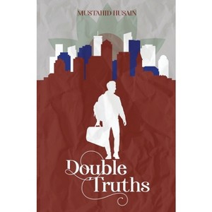 Double Truths - by  Mustahid Husain (Paperback) - 1 of 1