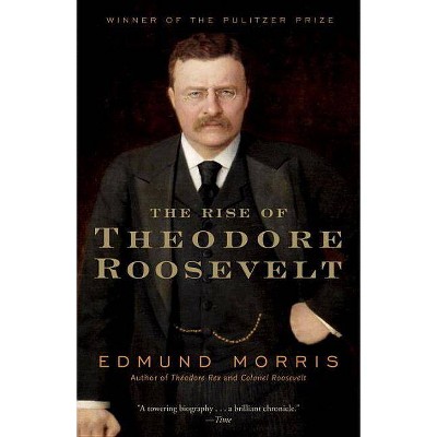 The Rise of Theodore Roosevelt - (Modern Library (Paperback)) by  Edmund Morris (Paperback)