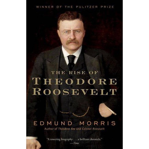 The Rise Of Theodore Roosevelt Modern Library Paperback By Edmund Morris Paperback Target