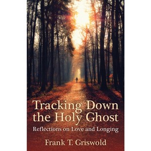 Tracking Down the Holy Ghost - by  Frank T Griswold (Paperback) - 1 of 1