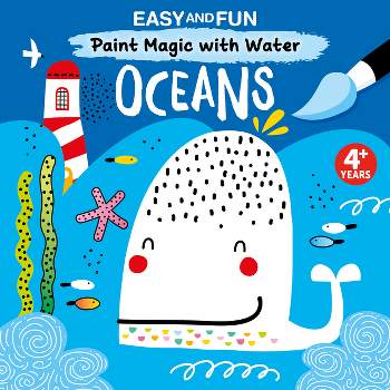 Easy and Fun Paint Magic with Water: Oceans - by  Clorophyl Editions (Paperback)