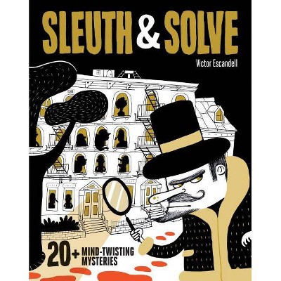 Sleuth & Solve: 20+ Mind-Twisting Mysteries - (Hardcover)