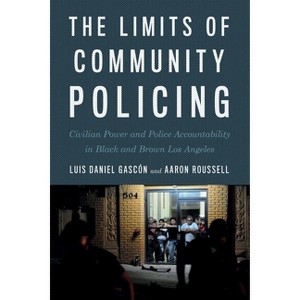 The Limits of Community Policing - by  Luis Daniel Gascón & Aaron Roussell (Paperback) - 1 of 1