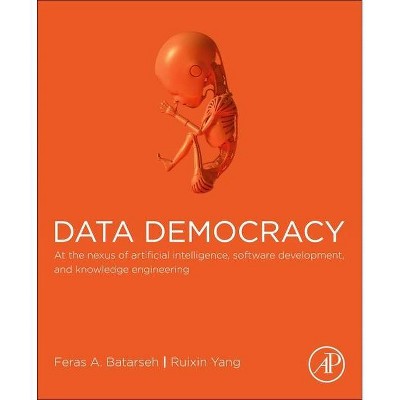 Data Democracy - by  Feras A Batarseh & Ruixin Yang (Paperback)