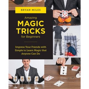 Amazing Magic Tricks for Beginners - (New Shoe Press) by  Bryan Miles (Paperback) - 1 of 1