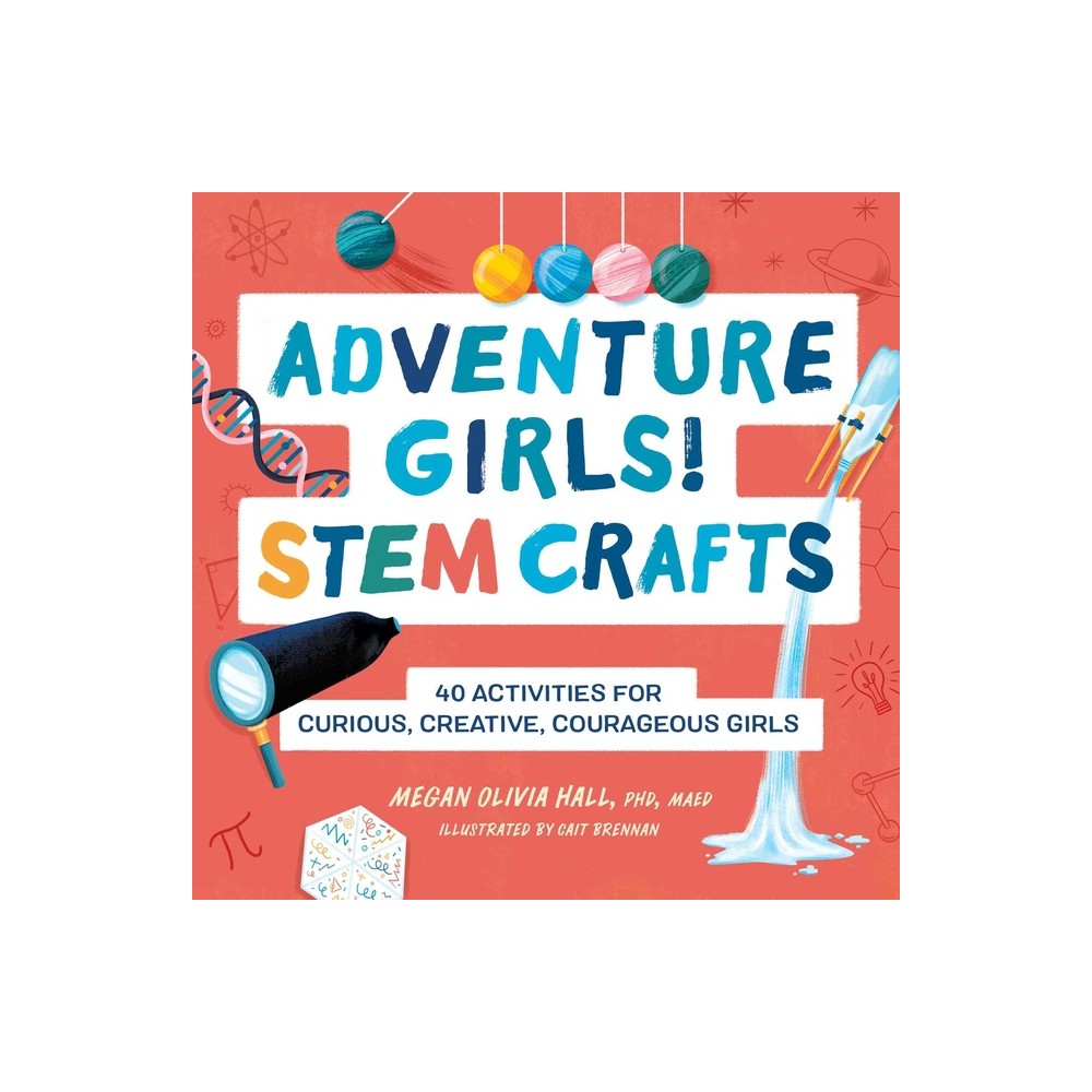 Rockridge Press Adventure Girls! Stem Crafts - (Adventure Crafts for Kids)  by Megan Olivia Hall (Paperback) | The Market Place