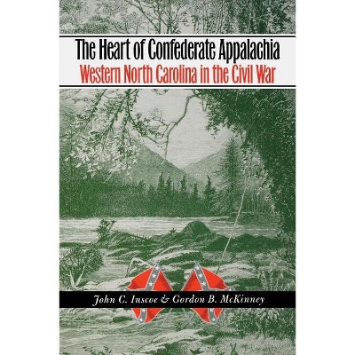 The Heart of Confederate Appalachia - (Civil War America) by  John C Inscoe & Gordon B McKinney (Paperback)