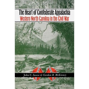 The Heart of Confederate Appalachia - (Civil War America) by  John C Inscoe & Gordon B McKinney (Paperback) - 1 of 1