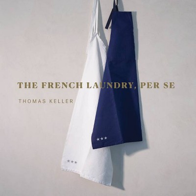 The French Laundry, Per Se - (Thomas Keller Library) by  Thomas Keller (Hardcover)