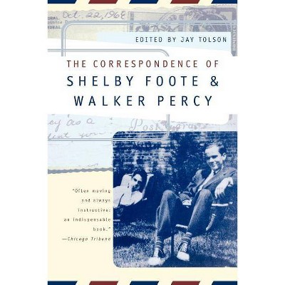 The Correspondence of Shelby Foote and Walker Percy - Annotated by  Shelby Foote & Walker Percy (Paperback)