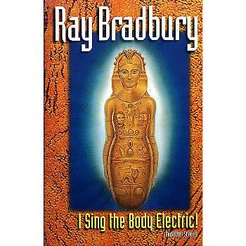 I Sing the Body Electric - by  Ray Bradbury (Paperback)