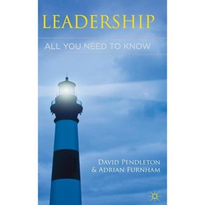 Leadership: All You Need to Know - by  David Pendleton & Adrian Furnham (Hardcover) - 1 of 1