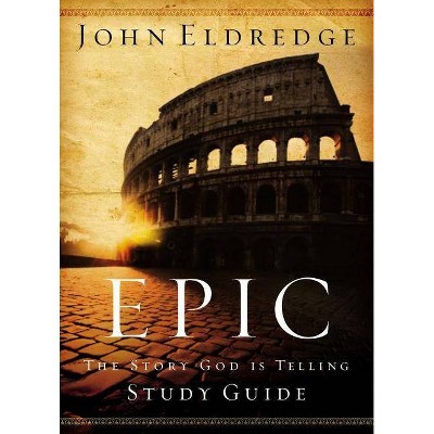 Epic Study Guide - by  John Eldredge (Paperback)