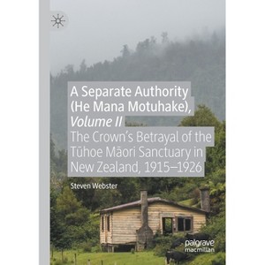 A Separate Authority (He Mana Motuhake), Volume II - by  Steven Webster (Paperback) - 1 of 1