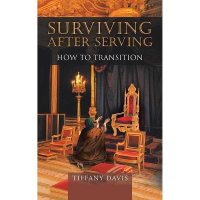 Surviving After Serving - by  Tiffany Davis (Paperback)