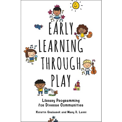 Early Learning through Play - by  Kristin Grabarek & Mary Lanni (Paperback)