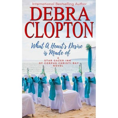 What a Heart's Desire is Made of - by  Debra Clopton (Paperback)