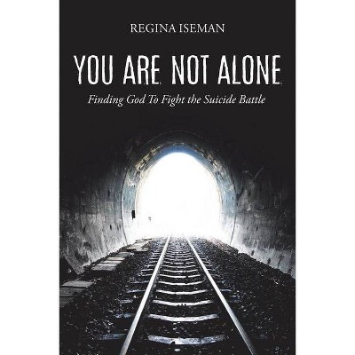 You Are Not Alone - by  Regina Iseman (Paperback)