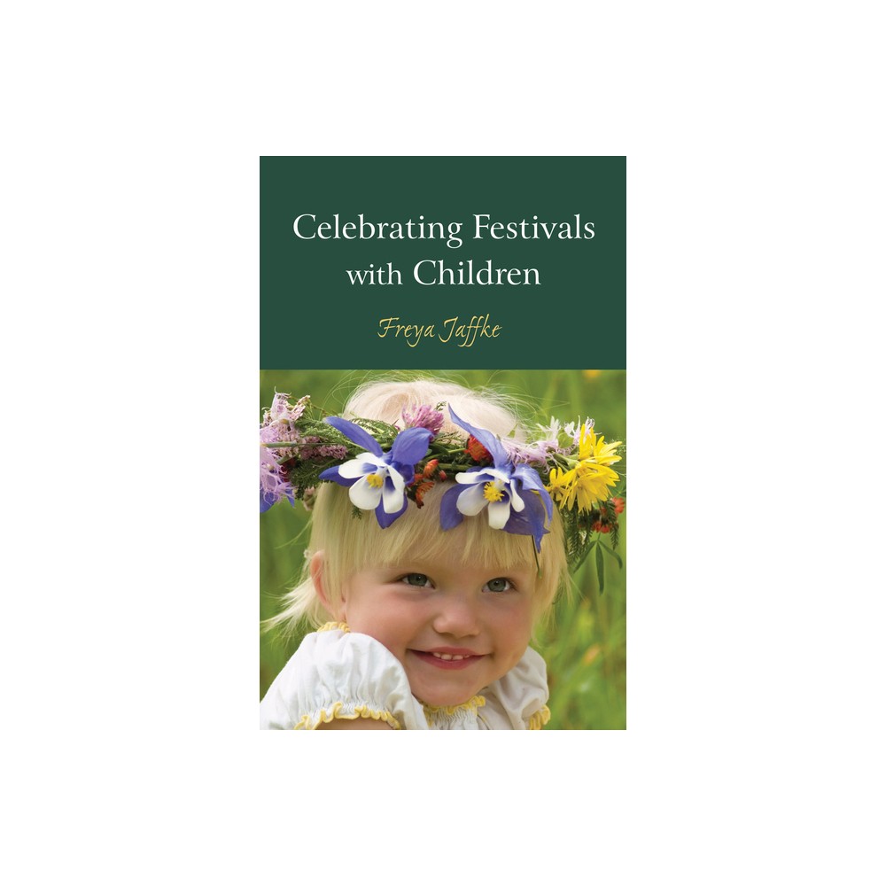 Celebrating Festivals with Children - by Freya Jaffke (Paperback)