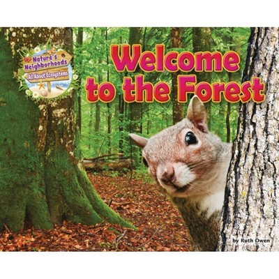 Welcome to the Forest - (Nature's Neighborhoods: All about Ecosystems) by  Ruth Owen (Paperback)