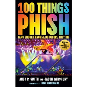 100 Things Phish Fans Should Know & Do Before They Die - (100 Things...Fans Should Know) by  Andy P Smith & Jason Gershuny (Paperback) - 1 of 1