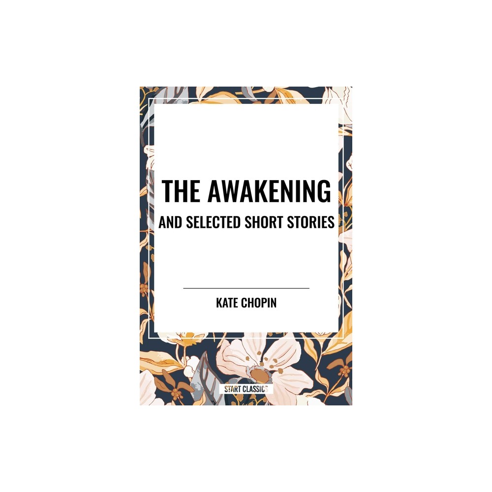 Awakening and Selected Short Stories - by Kate Chopin (Hardcover)