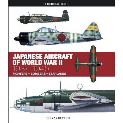 Japanese Aircraft of World War II - (Technical Guides) by  Thomas Newdick (Hardcover)