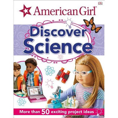 American Girl: Discover Science - by  DK (Hardcover)